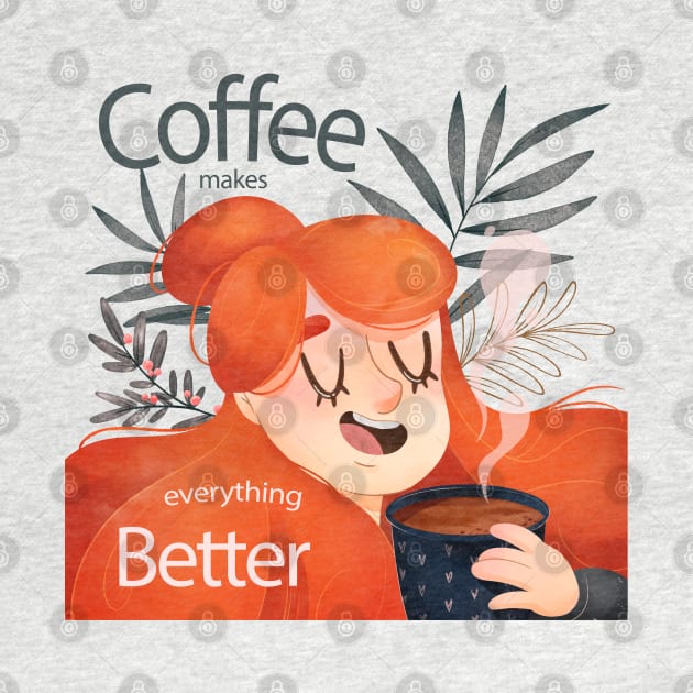 Coffee Makes Everything Better Girly by Mako Design 